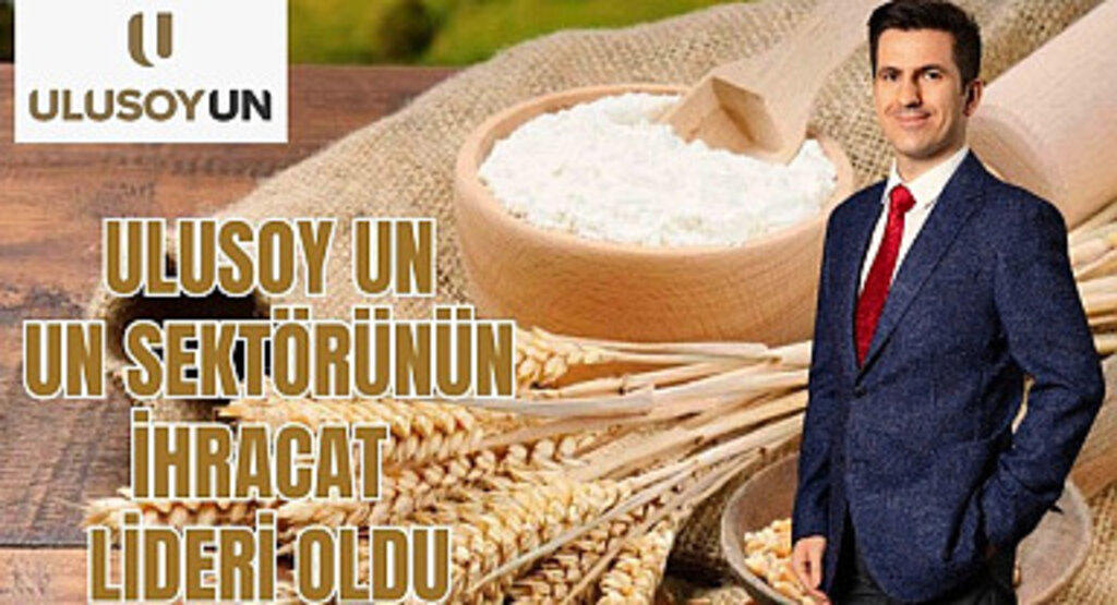 Ulusoy Un un sektörünün ihracat lideri oldu