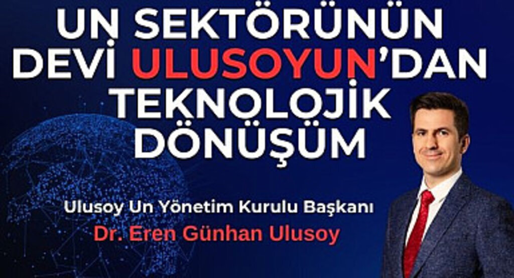 Un Sektörünün Devi Ulusoy Un'dan Teknolojik Dönüşüm