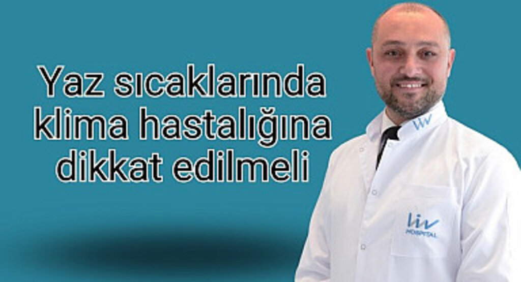 Yaz sıcaklarında klima hastalığına dikkat edilmeli