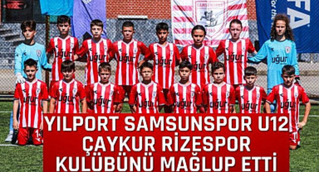 Yılport Samsunspor U12 Takımı Çaykur Rizespor Kulübünü Mağlup Etti