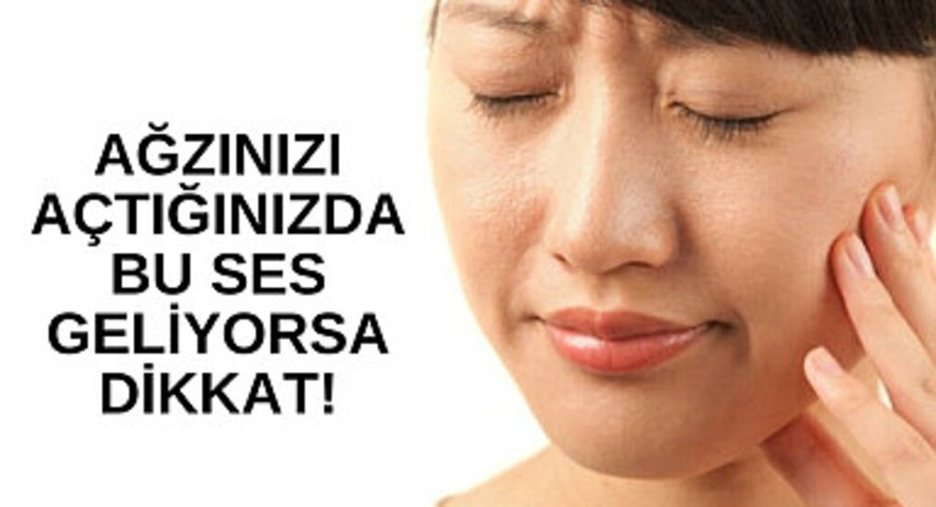 Ağzınızı açtığınızda bu ses geliyorsa dikkat!