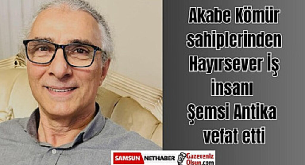Akabe Kömür sahiplerinden Şemsi Antika vefat etti