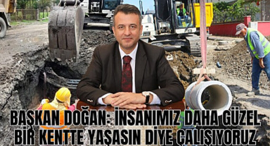 Başkan Doğan: Bütün projelerimiz insanımızın daha güzel bir kentte yaşaması için