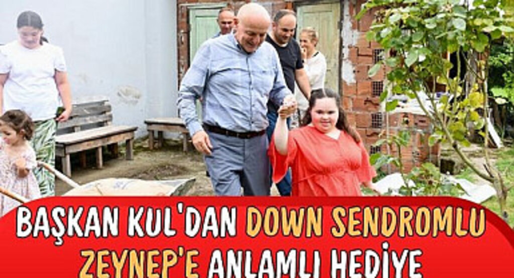 Başkan Kul’dan Down Sendromlu Zeynep'e Anlamlı Hediye