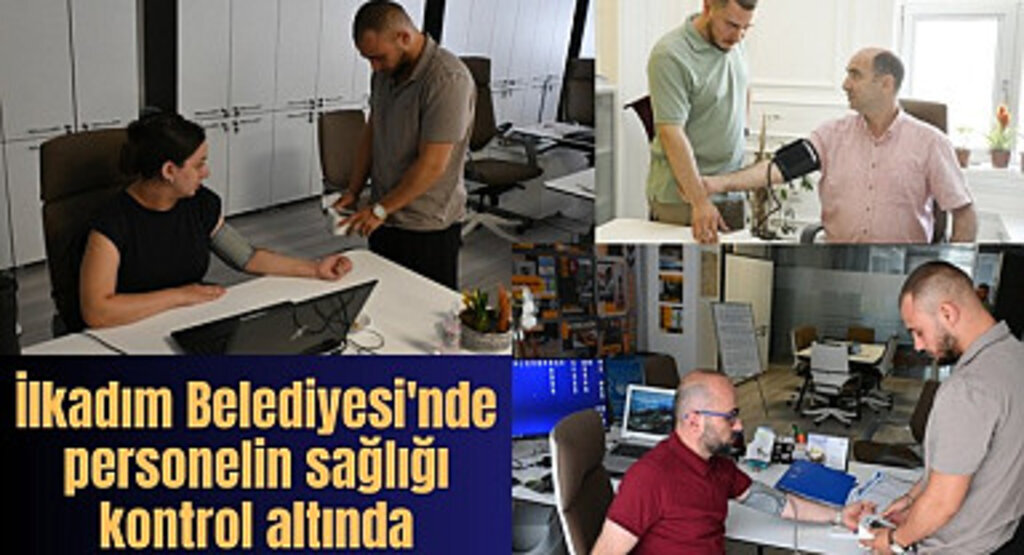 İlkadım Belediyesi'nde personelin sağlığı kontrol altında