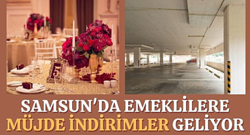 Samsun'da emeklilere müjde indirimler geliyor