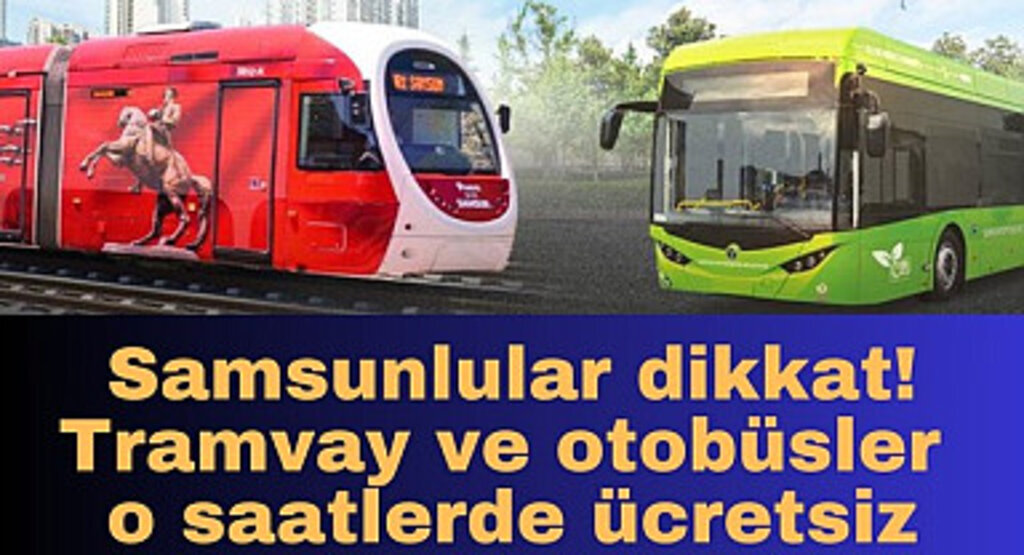 Samsun'da tramvay ve otobüsler o saatlerde ücretsiz!