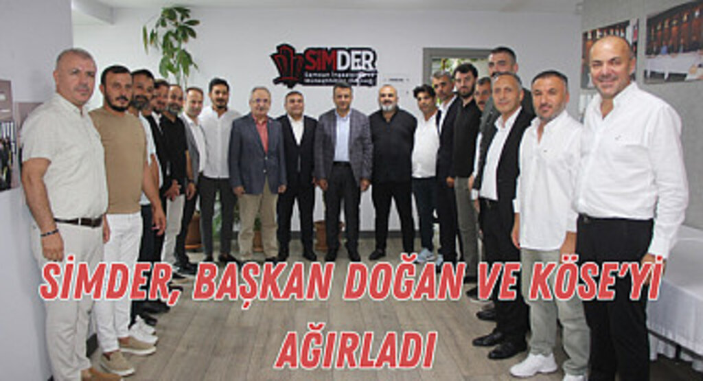 SİMDER, Başkan Doğan ve Köse'yi ağırladı