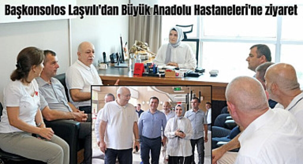 Başkonsolos Laşvılı'dan Büyük Anadolu Hastaneleri'ne ziyaret