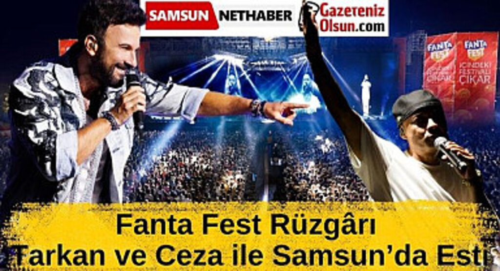 Fanta Fest Rüzgârı Tarkan ve Ceza ile Samsun’da Esti
