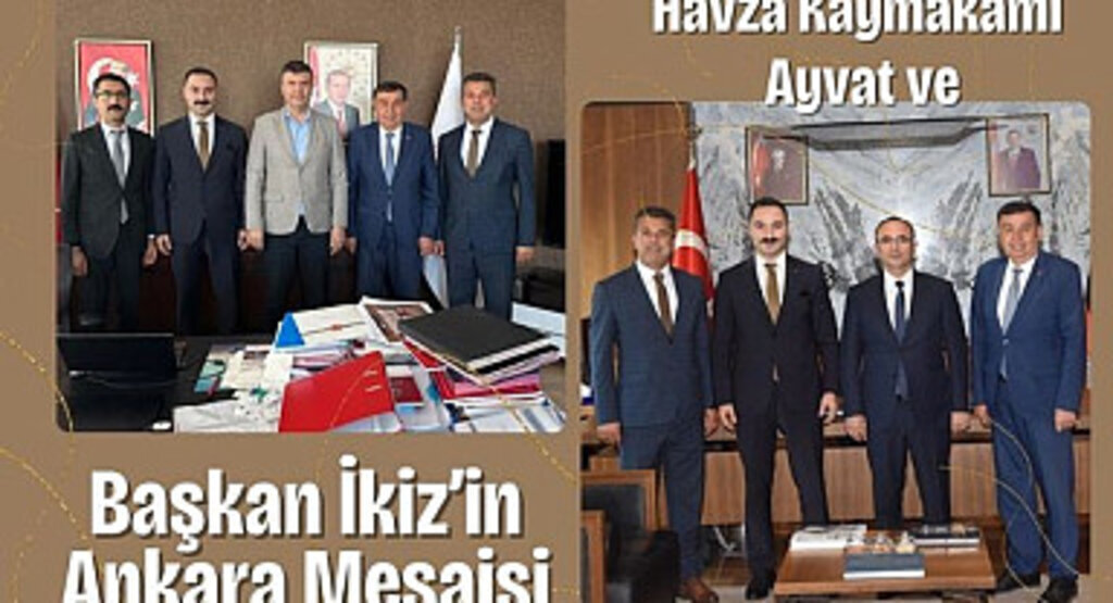 Havza Kaymakamı Ayvat ve Başkanı İkiz’in Ankara Mesaisi
