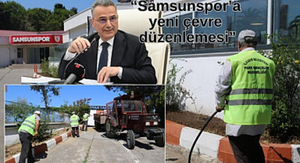 İlkadım Belediyesi'nden Samsunspor'a çevre düzenleme desteği