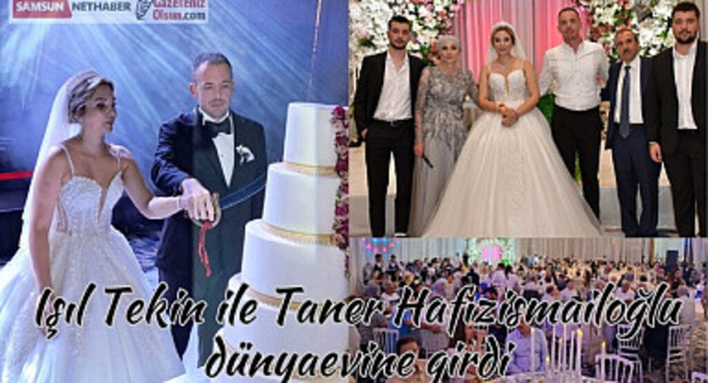 Işıl Tekin ile Taner Hafızismailoğlu dünyaevine girdi
