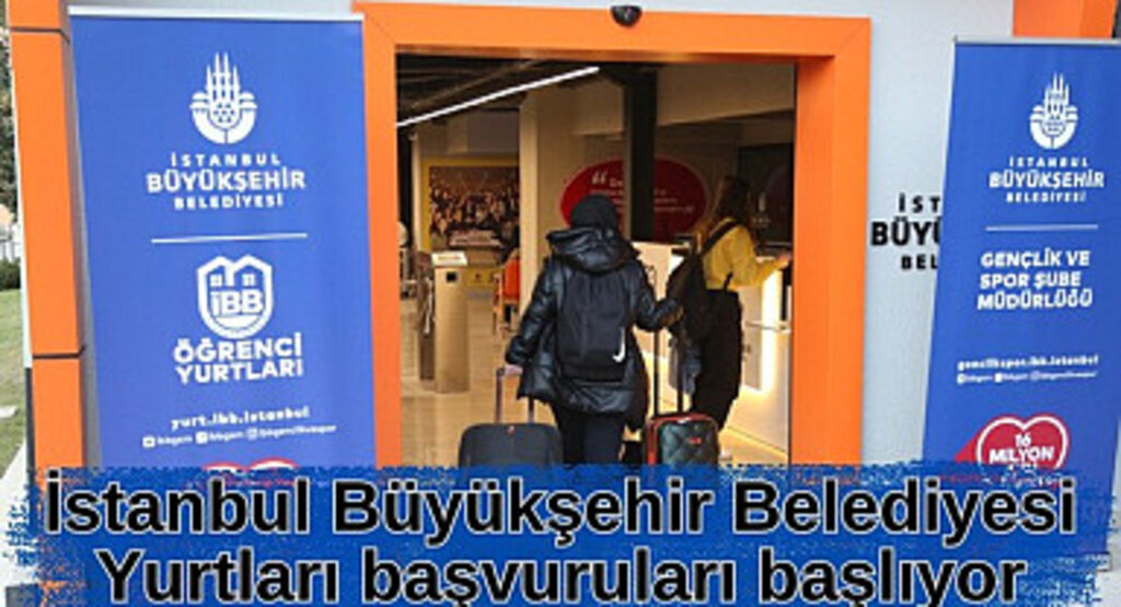 İstanbul Büyükşehir Belediyesi Yurtları başvuruları başlıyor