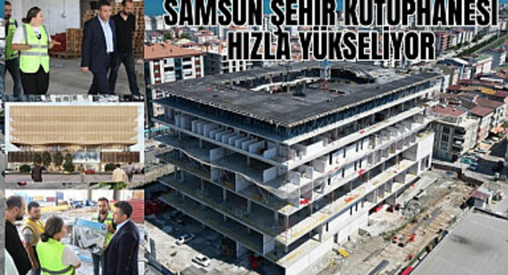 Samsun Şehir Kütüphanesi hızla yükseliyor