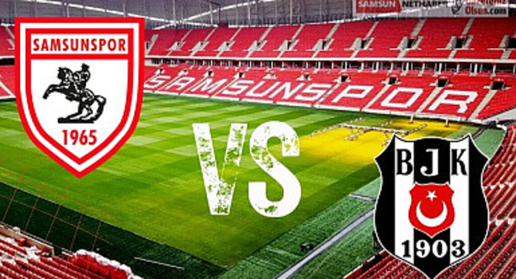 Samsunspor Beşiktaş maçı canlı yayın ne zaman saat kaçta?