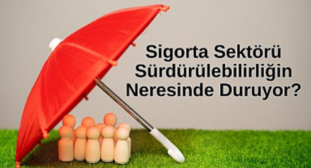 Sigorta Sektörü Sürdürülebilirliğin Neresinde Duruyor?