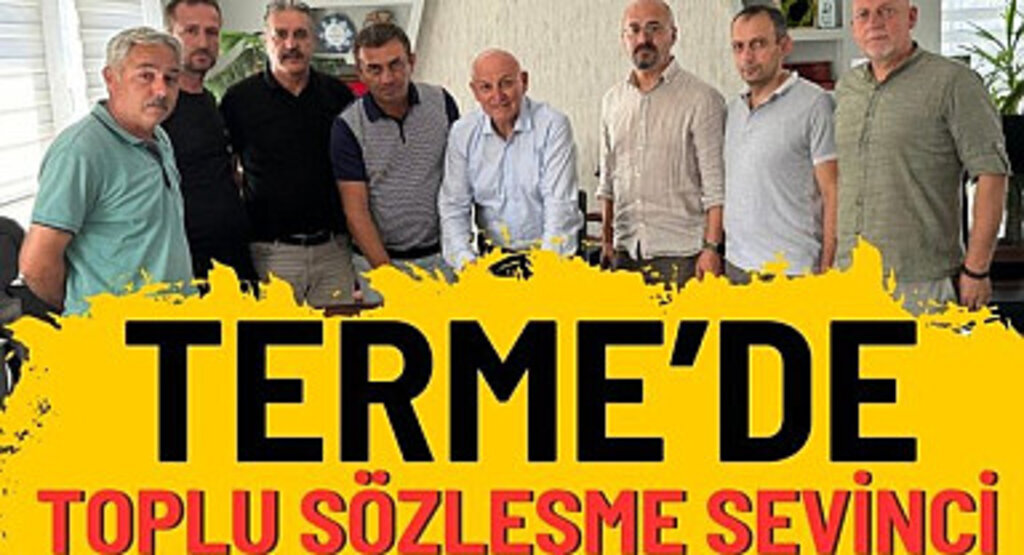 Terme’de toplu sözleşme sevinci