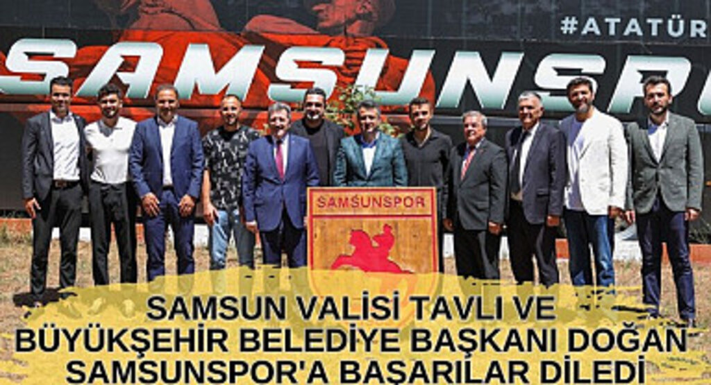 Vali Tavlı ve Başkan Doğan Samsunspor'a başarı diledi