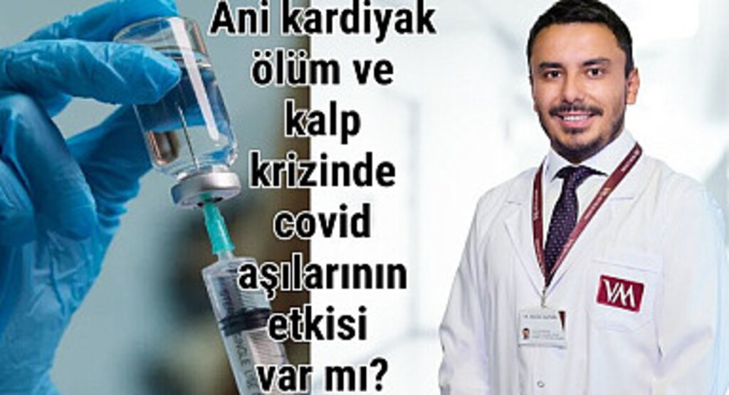 Ani kardiyak ölüm ve kalp krizinde covid aşılarının etkisi var mı?