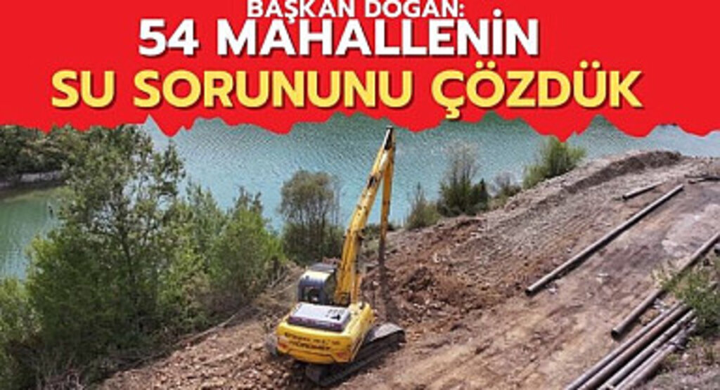 Başkan Doğan: 54 Mahallenin Su Sorununu Çözdük
