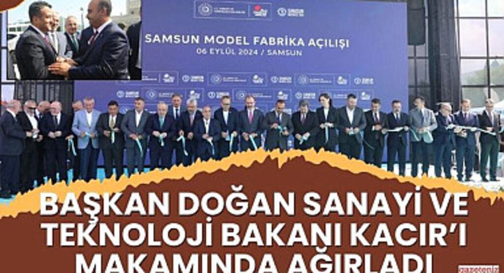 Başkan Doğan Sanayi ve Teknoloji Bakanı Kacır'ı Makamında Ağırladı