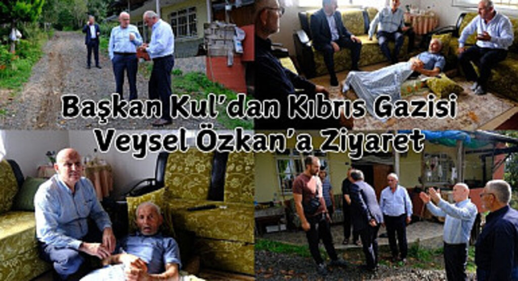 Başkan Kul’dan Kıbrıs Gazisi Veysel Özkan’a Ziyaret