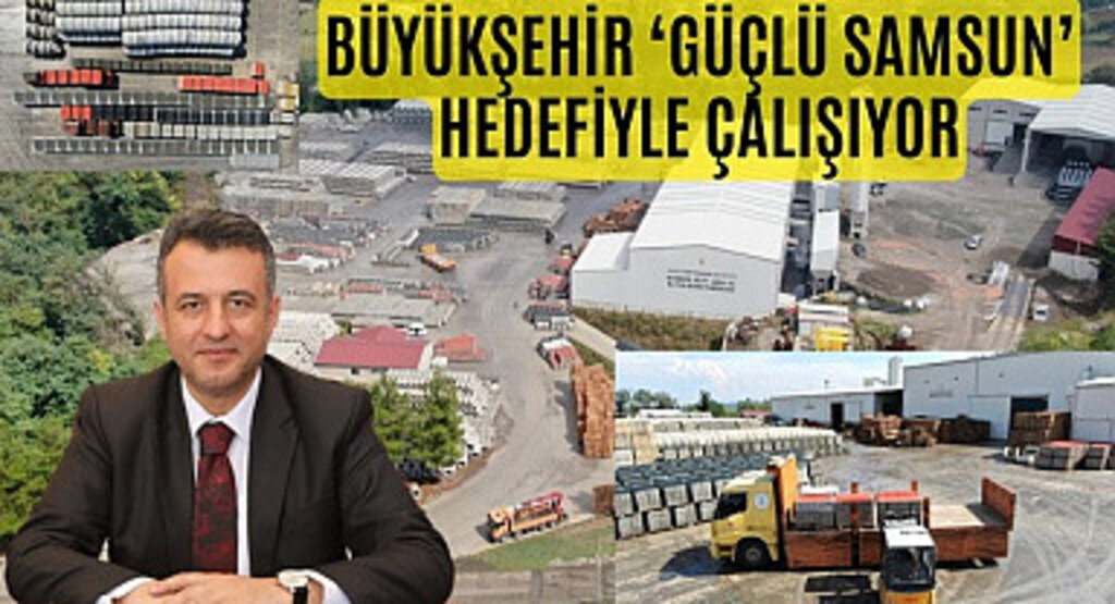 Büyükşehir Belediyesi Güçlü Samsun Hedefiyle Çalışıyor