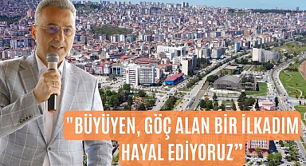 İlkadım Belediye Başkanı İhsan Kurnaz: Büyüyen bir ilkadım hayal ediyoruz