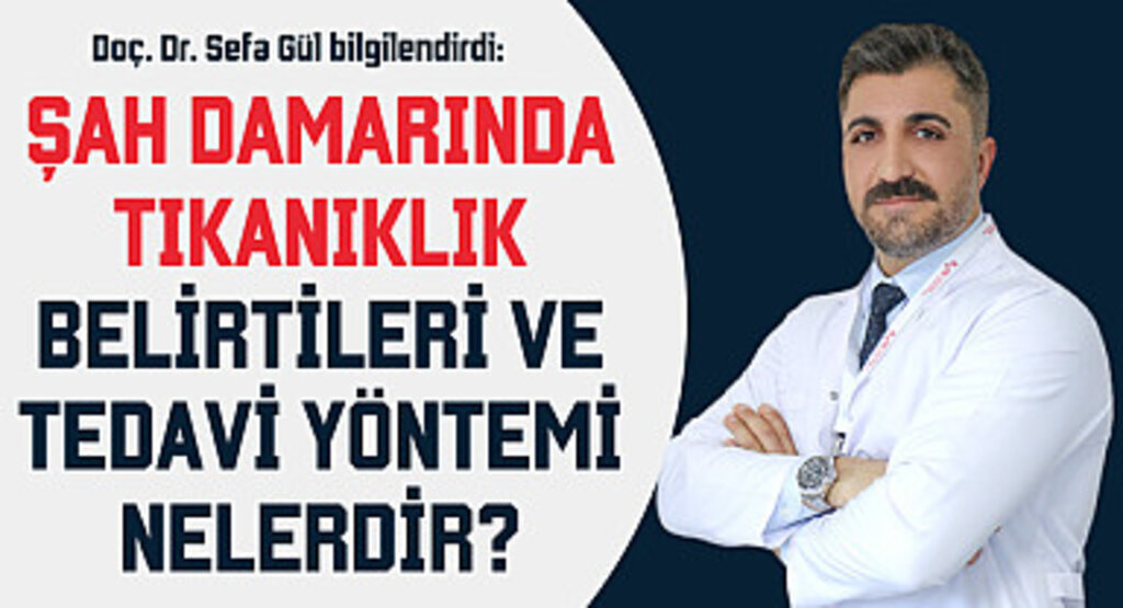 Şah damarında tıkanıklık belirtileri ve tedavi yöntemi nelerdir?