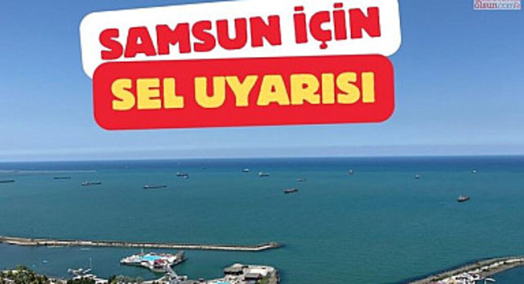 Samsun'a Kuvvetli Yağış ve Sel Uyarısı