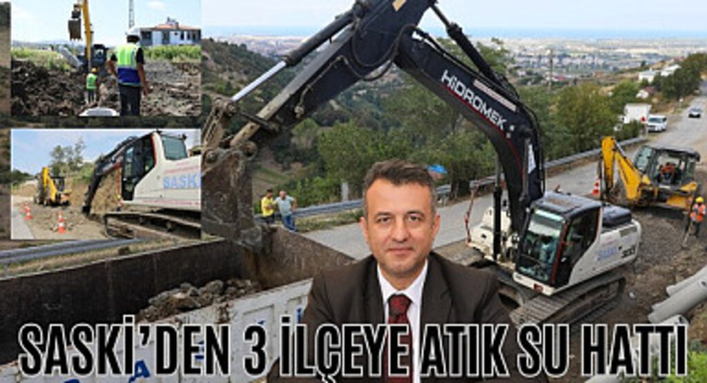 Samsun Büyükşehir Belediyesi SASKİ'den 3 ilçeye atık su hattı