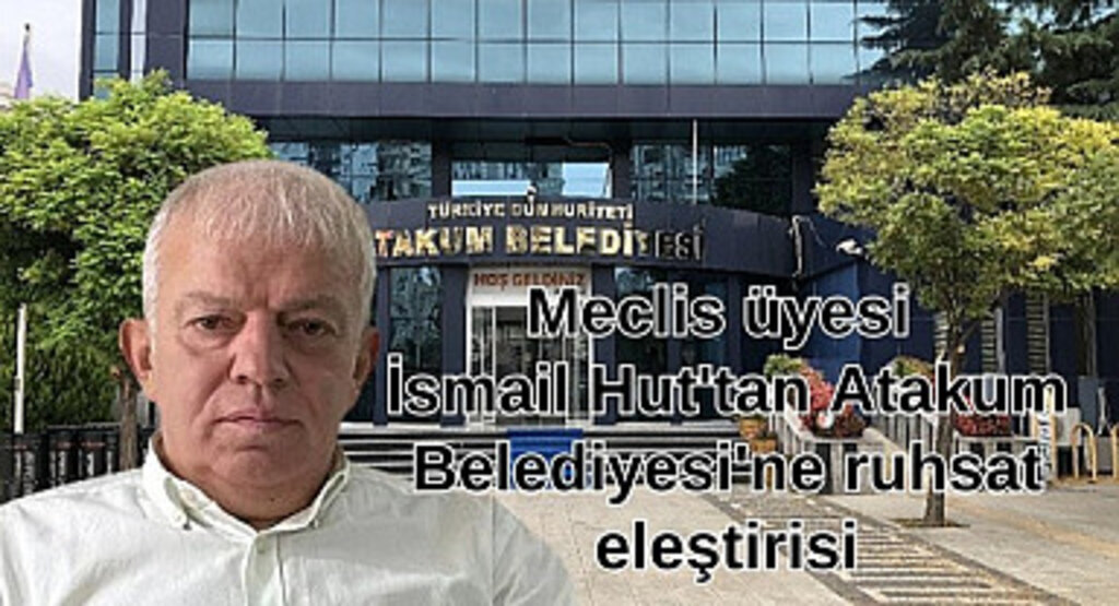 Samsun'da Meclis üyesi İsmail Hut'tan Atakum Belediyesi'ne ruhsat eleştirisi