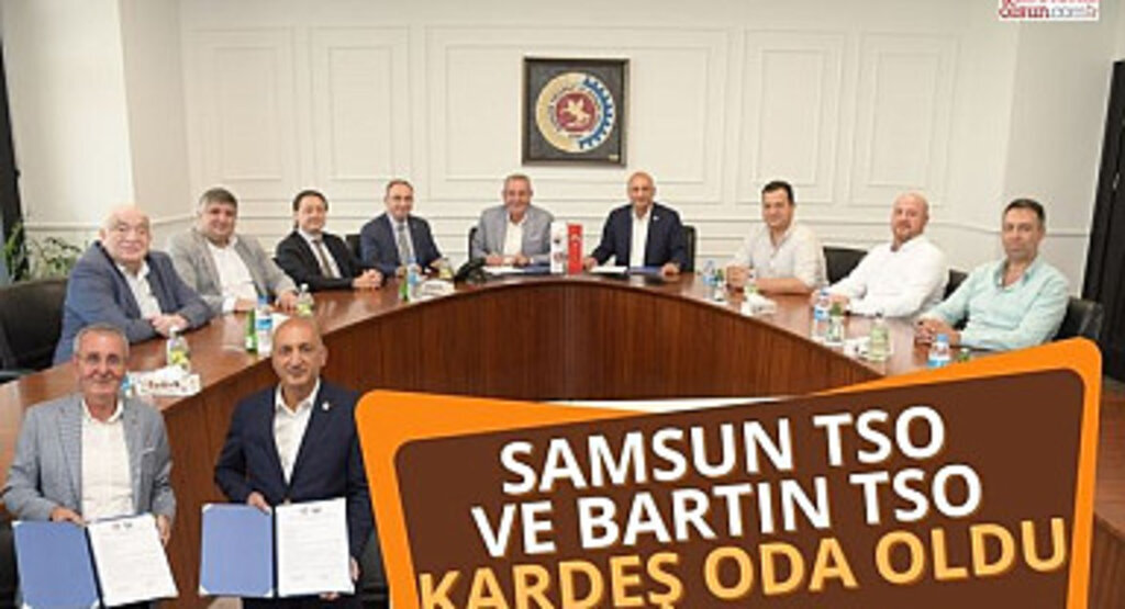 Samsun TSO ve Bartın TSO Kardeş Oda oldu