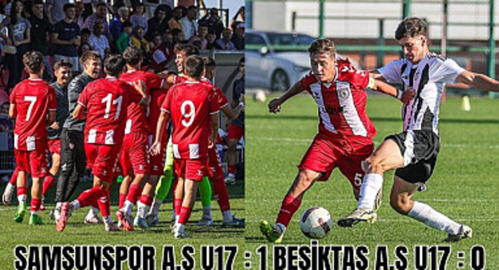 Samsunspor U17 Beşiktaş'ı tek golle geçti