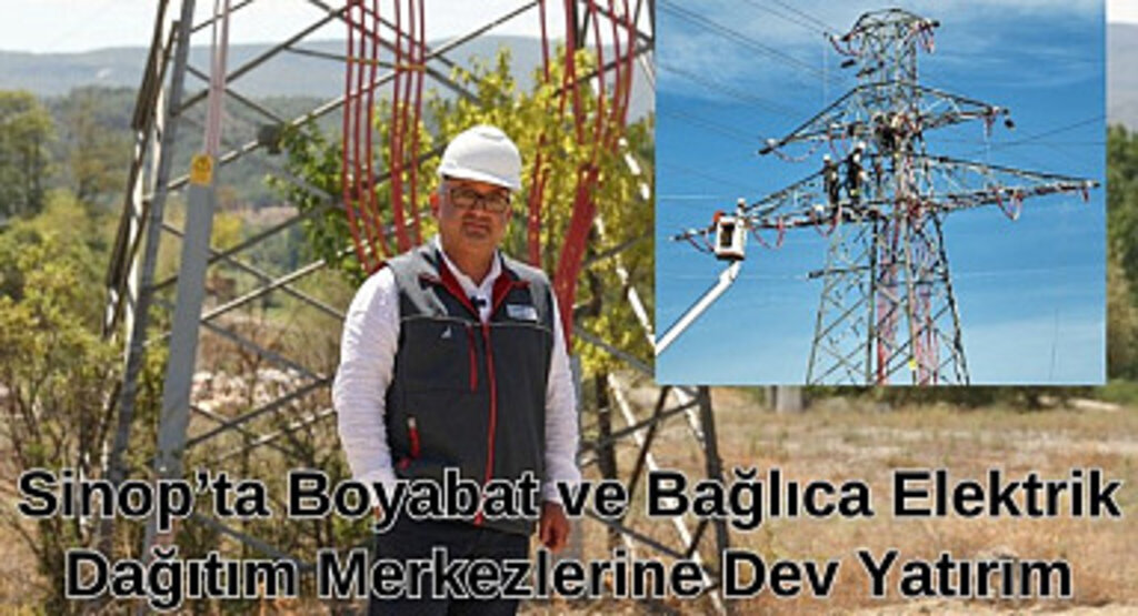 YEDAŞ Boyabat ve Bağlıca Dağıtım Merkezleri ile enerji alt yapısını yeniledi