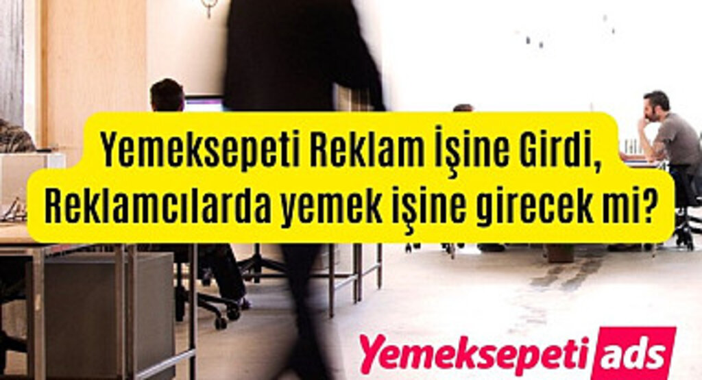 Yemeksepeti Reklam İşine Girdi, Reklamcılarda yemek işine girecek mi?