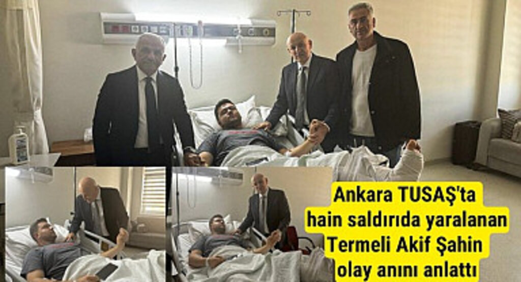 Ankara TUSAŞ'ta hain saldırıda yaralanan Termeli İlker Şahin olay anını anlattı