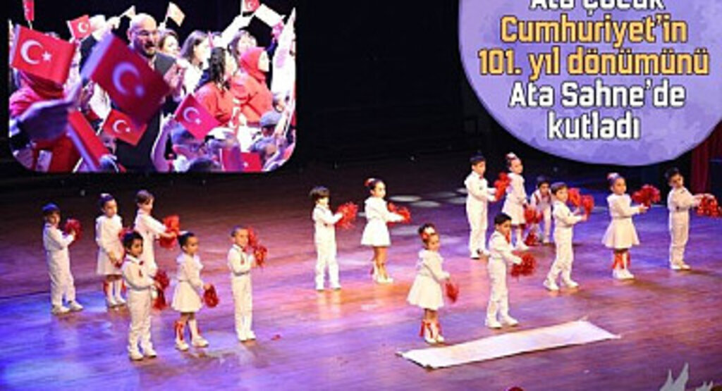 Ata Çocuk Cumhuriyet’in 101. yıl dönümünü Ata Sahne’de kutladı 