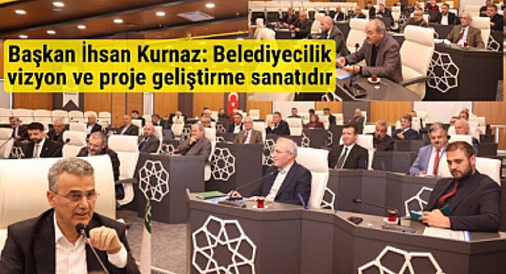 Başkan İhsan Kurnaz: Belediyecilik vizyon ve proje geliştirme sanatıdır