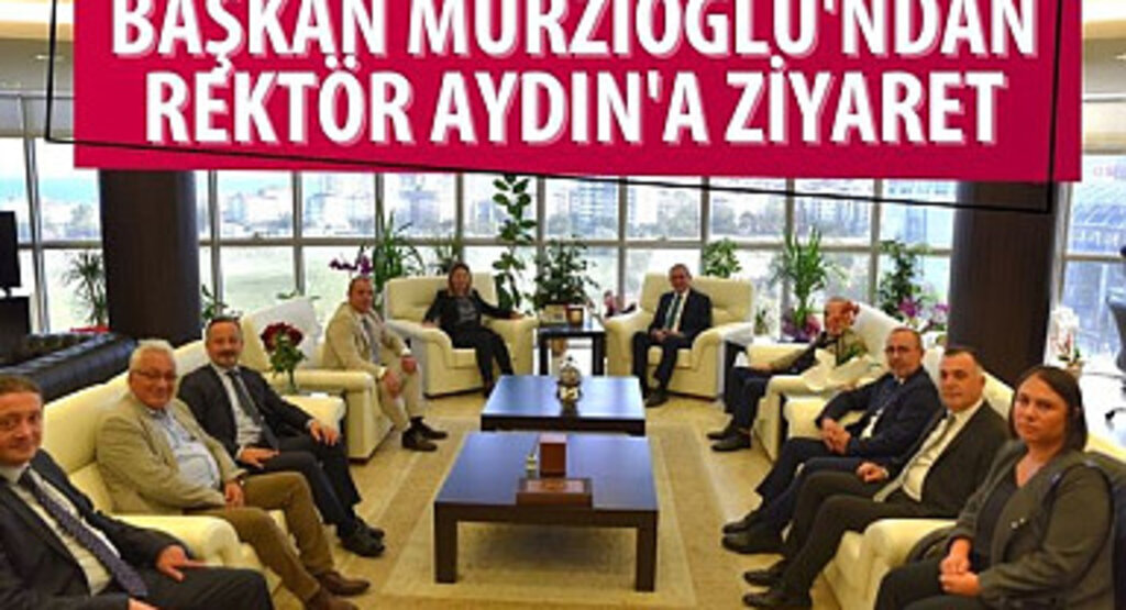 Başkan Murzioğlu'ndan Rektör Aydın'a Hayırlı Olsun Ziyareti