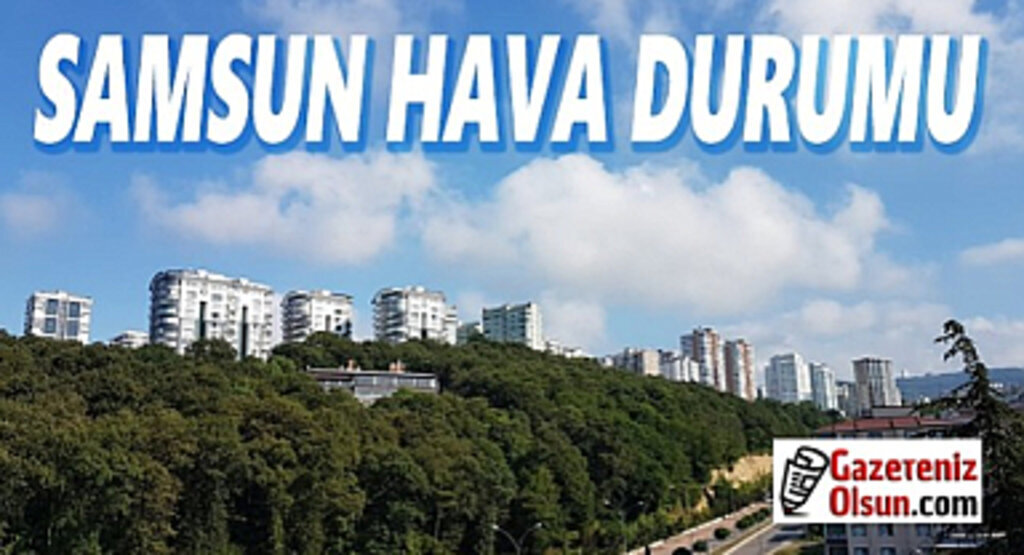 Samsun'da bugün hava nasıl olacak?