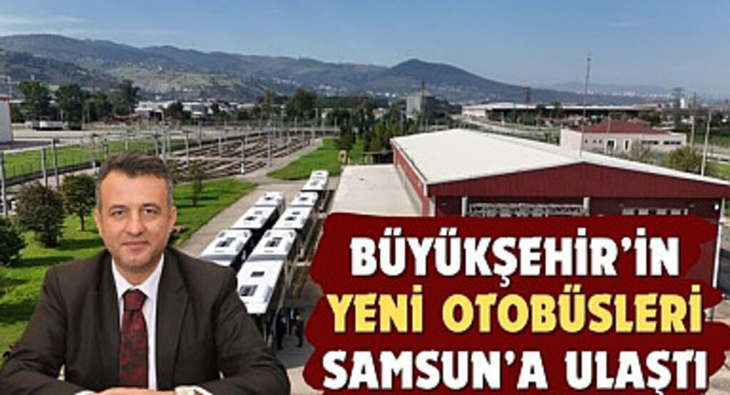 Büyükşehir'in Yeni Otobüsleri Samsun'a Ulaştı