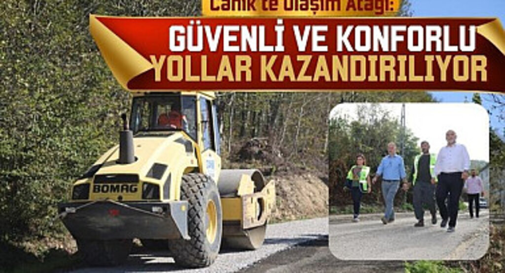 Canik’te Ulaşım Atağı: Güvenli ve Konforlu Yollar Kazandırılıyor