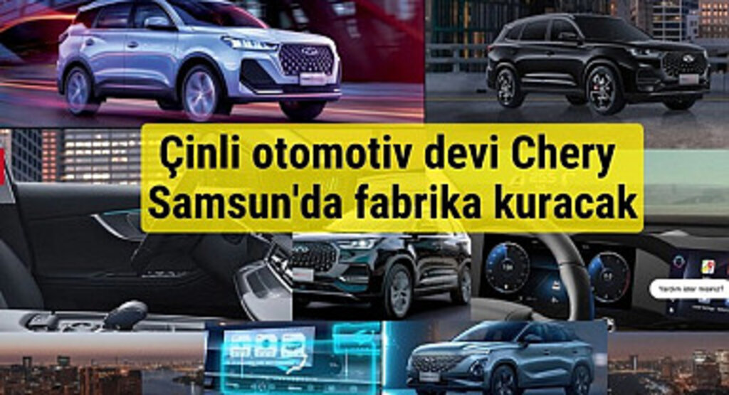 Chery Samsun'da fabrika kuracak, özel yasa düzenlemesi yapıldı!
