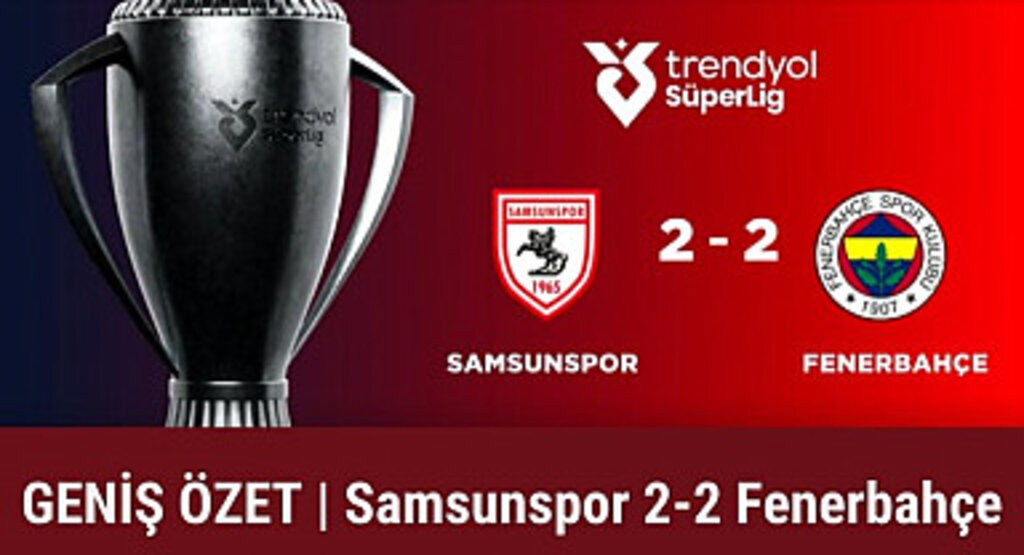GENİŞ ÖZET | Samsunspor Fenerbahçe maçı golleri izle 2-2