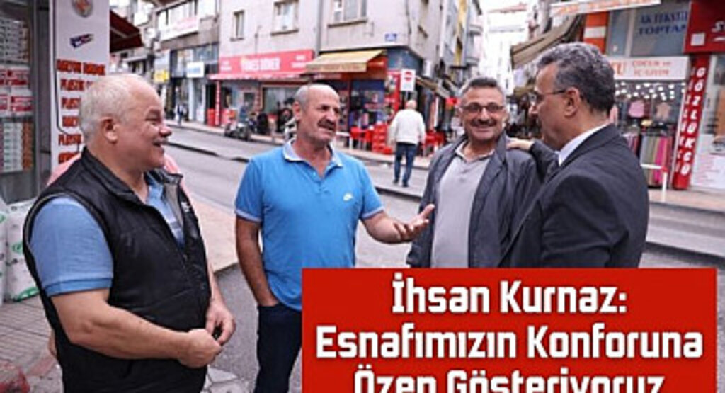 İhsan Kurnaz: Esnafımızın Konforuna Özen Gösteriyoruz