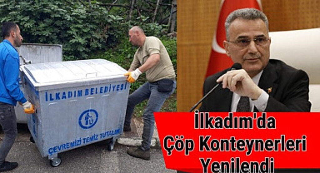 İlkadım Belediyesi ilçedeki Çöp Konteynerlerini Yeniliyor