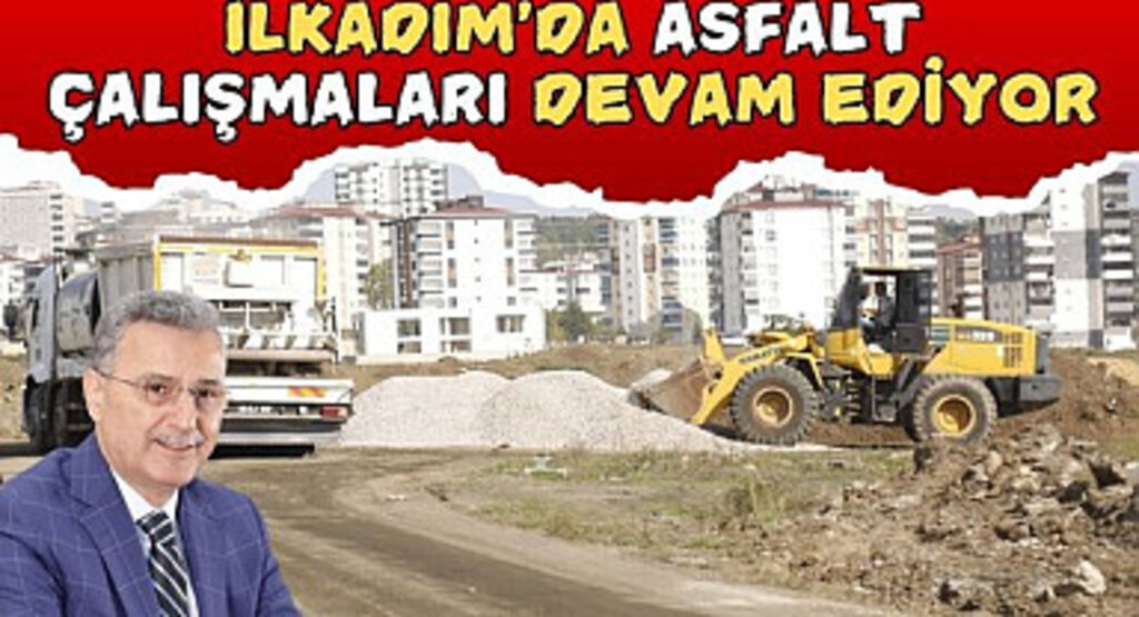 İlkadım'da Asfalt Çalışmaları Devam Ediyor