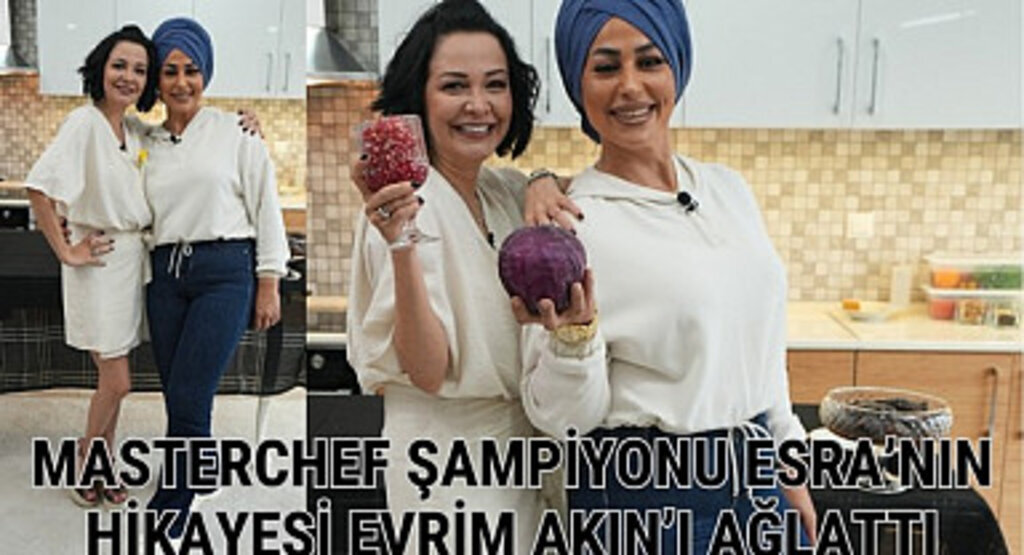 Masterchef Esra Şef Evrim Akın’la ev gezmesi programına konuk oldu
